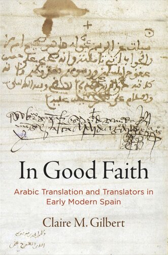 In Good Faith Arabic Translation And Translators In Early Modern Spain Claire M Gilbert