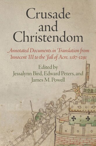 Crusade And Christendom Annotated Documents In Translation From Innocent Iii To The Fall Of Acre 11871291 Jessalynn Bird Editor Edward Peters Editor James M Powell Editor