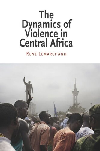 The Dynamics Of Violence In Central Africa Rene Lemarchand Ren Lemarchand