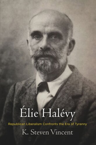 élie Halévy Republican Liberalism Confronts The Era Of Tyranny K Steven Vincent