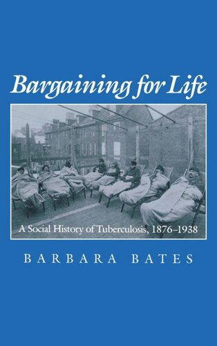 Bargaining For Life A Social History Of Tuberculosis 18761938 Barbara Bates