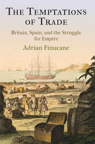 The Temptations Of Trade Britain Spain And The Struggle For Empire Adrian Finucane