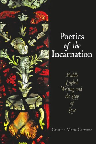 Poetics Of The Incarnation Middle English Writing And The Leap Of Love Cristina Maria Cervone