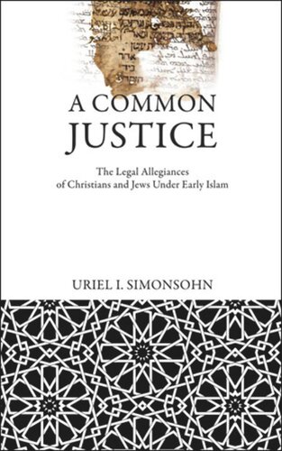 A Common Justice The Legal Allegiances Of Christians And Jews Under Early Islam Uriel I Simonsohn