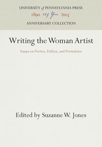 Writing The Woman Artist Essays On Poetics Politics And Portraiture Reprint 2016 Suzanne W Jones Editor