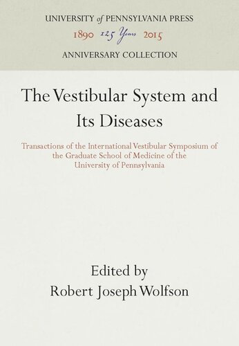 The Vestibular System And Its Diseases Transactions Of The International Vestibular Symposium Of The Graduate School Of Medicine Of The University Of Pennsylvania Reprint 2016 Robert Joseph Wolfson Editor
