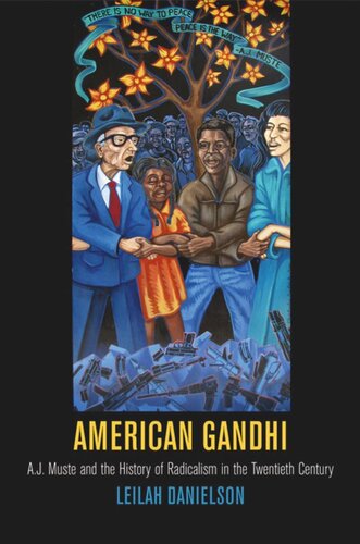 American Gandhi A J Muste And The History Of Radicalism In The Twentieth Century Leilah Danielson
