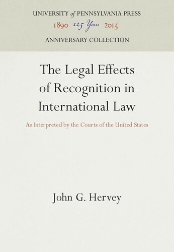 The Legal Effects Of Recognition In International Law As Interpreted By The Courts Of The United States Reprint 2016 John G Hervey