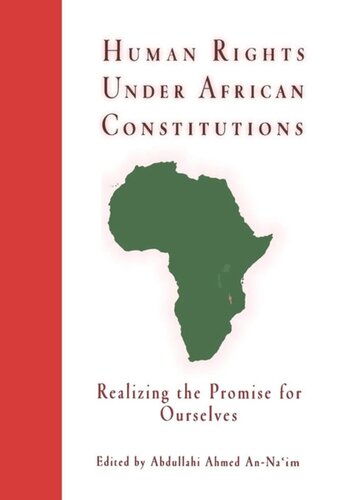 Human Rights Under African Constitutions Realizing The Promise For Ourselves Abdullahi Ahmed Annaim Editor
