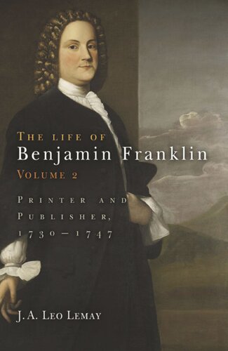 The Life Of Benjamin Franklin Volume 2 The Life Of Benjamin Franklin Volume 2 Printer And Publisher 1731747 J A Leo Lemay