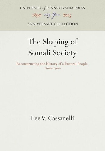 The Shaping Of Somali Society Reconstructing The History Of A Pastoral People 1619 Reprint 2016 Lee V Cassanelli