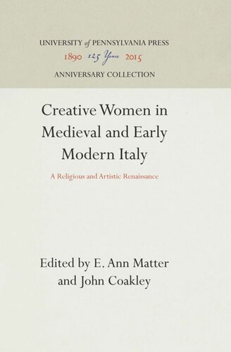 Creative Women In Medieval And Early Modern Italy A Religious And Artistic Renaissance Reprint 2016 E Ann Matter Editor John Coakley Editor