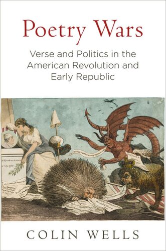 Poetry Wars Verse And Politics In The American Revolution And Early Republic Colin Wells