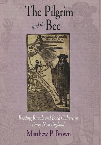 The Pilgrim And The Bee Reading Rituals And Book Culture In Early New England Matthew P Brown