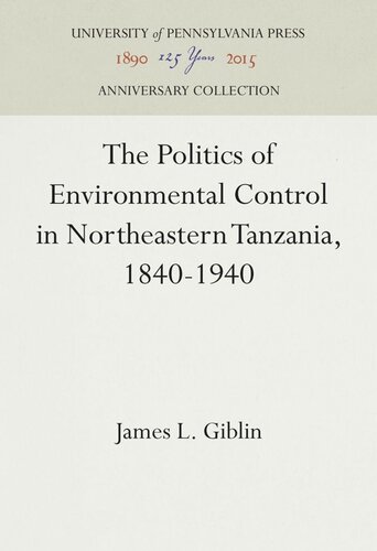 The Politics Of Environmental Control In Northeastern Tanzania 18401940 James L Giblin