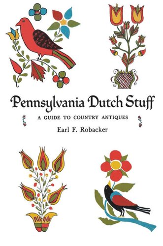 Pennsylvania Dutch Stuff A Guide To Country Antiques Earl F Robacker