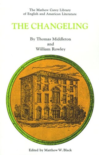 The Changeling Thomas Middleton Editor William Rowley Editor Matthew W Black Editor