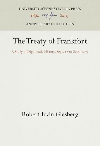 The Treaty Of Frankfort A Study In Diplomatic History Sept 187sept 1873 Robert Irvin Giesberg