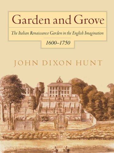 Garden And Grove The Italian Renaissance Garden In The English Imagination 16175 John Dixon Hunt