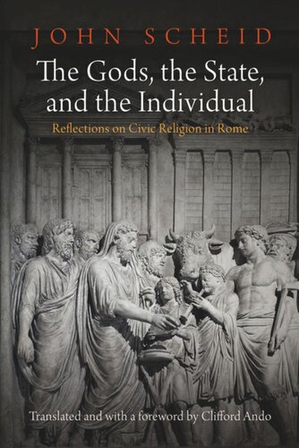 The Gods The State And The Individual Reflections On Civic Religion In Rome John Scheid Clifford Ando Clifford Ando