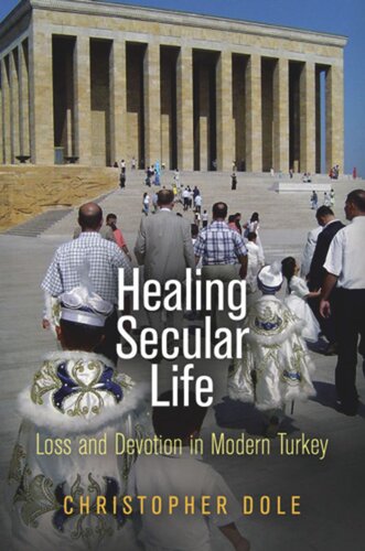 Healing Secular Life Loss And Devotion In Modern Turkey Christopher Dole
