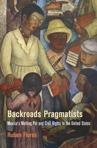 Backroads Pragmatists Mexicos Melting Pot And Civil Rights In The United States Ruben Flores
