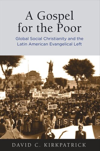 A Gospel For The Poor Global Social Christianity And The Latin American Evangelical Left David C Kirkpatrick