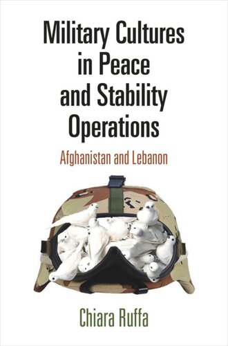 Military Cultures In Peace And Stability Operations Afghanistan And Lebanon Chiara Ruffa