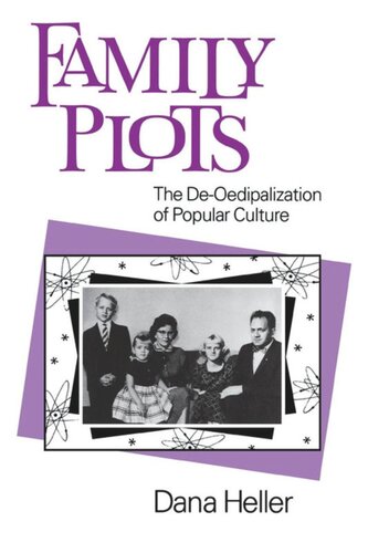 Family Plots The Deoedipalization Of Popular Culture Dana Heller