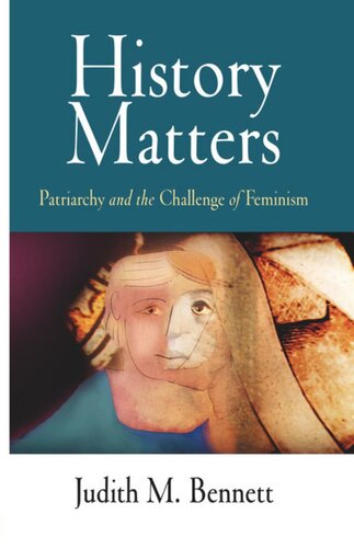 History Matters Patriarchy And The Challenge Of Feminism Judith M Bennett