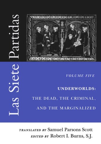 Las Siete Partidas Volume 5 Underworlds The Dead The Criminal And The Marginalized Partidas Vi And Vii Robert I Burns