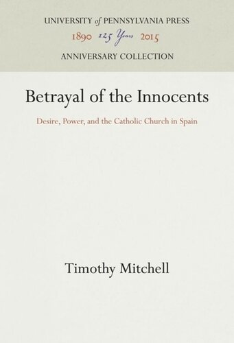 Betrayal Of The Innocents Desire Power And The Catholic Church In Spain Reprint 2016 Timothy Mitchell