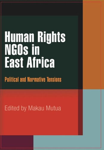 Human Rights Ngos In East Africa Political And Normative Tensions Makau Mutua Editor