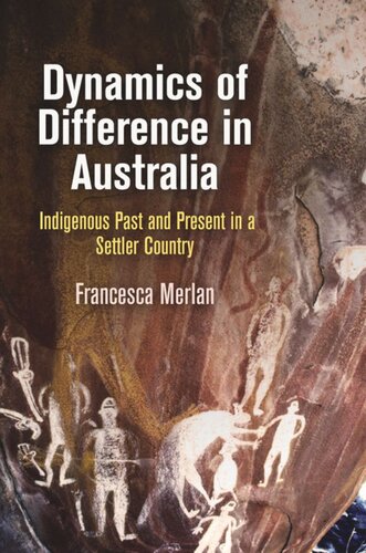 Dynamics Of Difference In Australia Indigenous Past And Present In A Settler Country Francesca Merlan