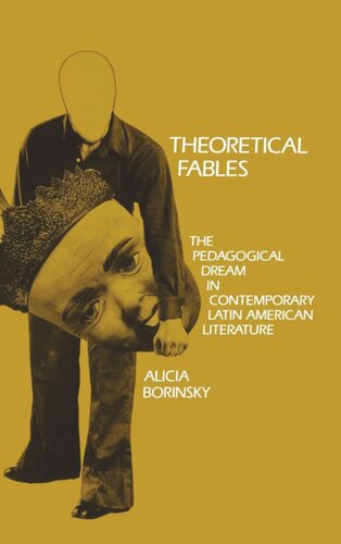 Theoretical Fables The Pedagogical Dream In Contemporary Latin American Literature Alicia Borinsky