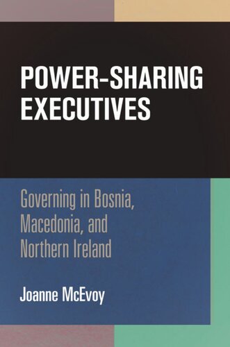 Powersharing Executives Governing In Bosnia Macedonia And Northern Ireland Joanne Mcevoy