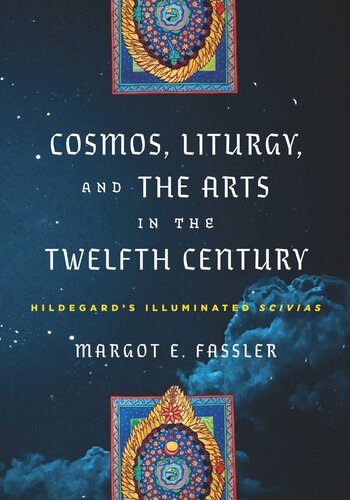 Cosmos Liturgy And The Arts In The Twelfth Century Hildegards Illuminated Scivias Margot E Fassler