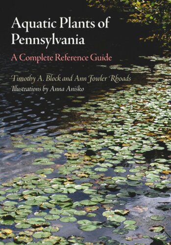 Aquatic Plants Of Pennsylvania A Complete Reference Guide Timothy A Block Ann Fowler Rhoads Anna Anisko