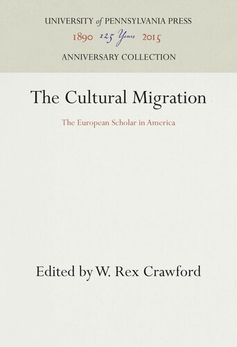The Cultural Migration The European Scholar In America W Rex Crawford Editor