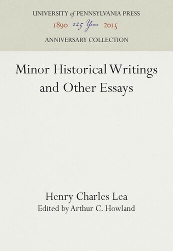 Minor Historical Writings And Other Essays Reprint 2016 Henry Charles Lea Editor Arthur C Howland Editor