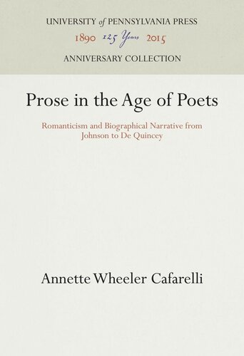 Prose In The Age Of Poets Romanticism And Biographical Narrative From Johnson To De Quincey Annette Wheeler Cafarelli