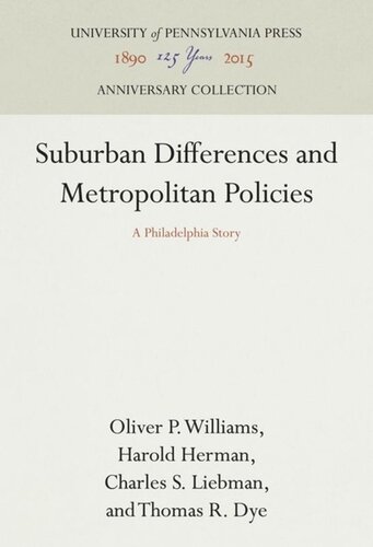 Suburban Differences And Metropolitan Policies A Philadelphia Story Reprint 2016 Oliver P Williams Harold Herman Charles S Liebman Thomas R Dye