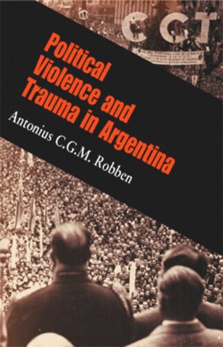 Political Violence And Trauma In Argentina Antonius C G M Robben
