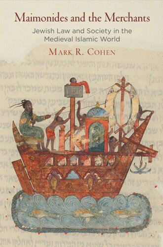 Maimonides And The Merchants Jewish Law And Society In The Medieval Islamic World Mark R Cohen