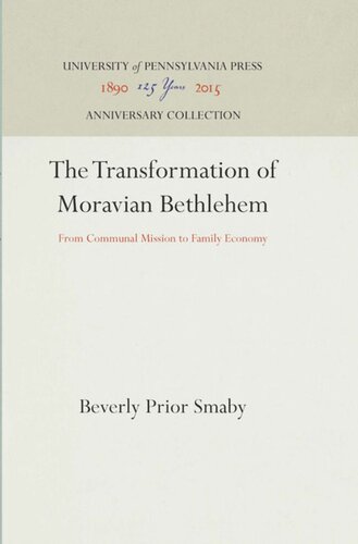 The Transformation Of Moravian Bethlehem From Communal Mission To Family Economy Reprint 2016 Beverly Prior Smaby