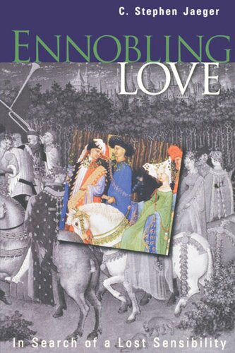 Ennobling Love In Search Of A Lost Sensibility C Stephen Jaeger