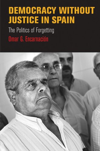 Democracy Without Justice In Spain The Politics Of Forgetting Omar G Encarnacion