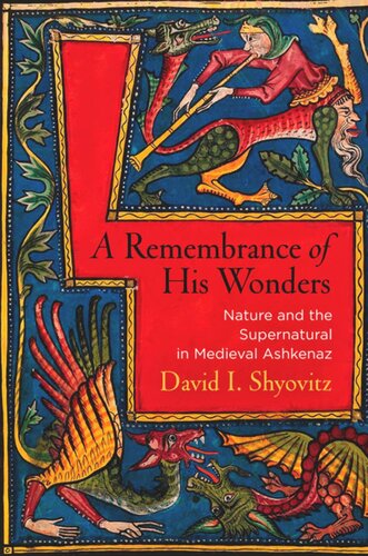 A Remembrance Of His Wonders Nature And The Supernatural In Medieval Ashkenaz David I Shyovitz