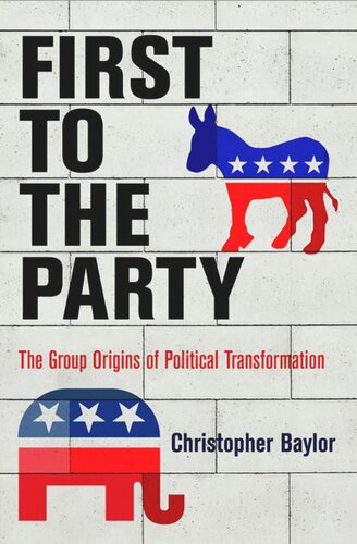 First To The Party The Group Origins Of Political Transformation Christopher Baylor