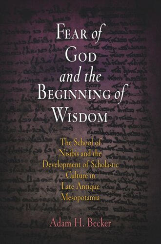Fear Of God And The Beginning Of Wisdom The School Of Nisibis And The Development Of Scholastic Culture In Late Antique Mesopotamia Adam H Becker